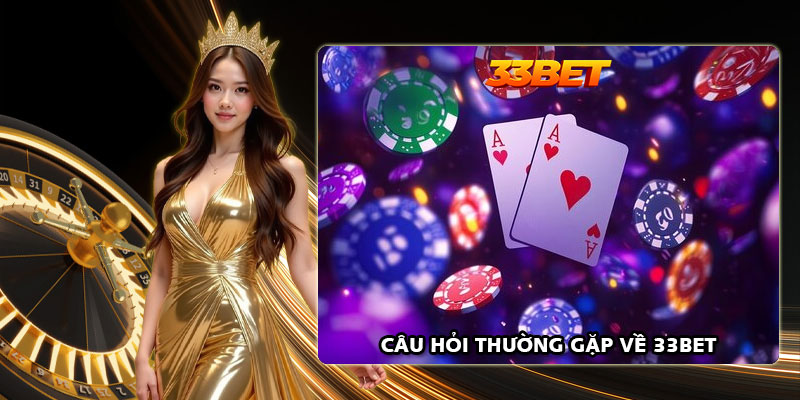 FAQ về 33Bet cho các bạn nắm thông tin
