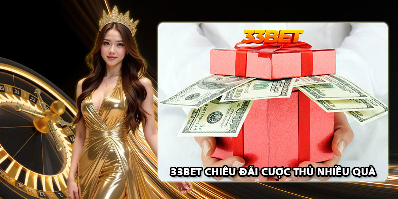 33Bet chiêu đãi cược thủ nhiều quà