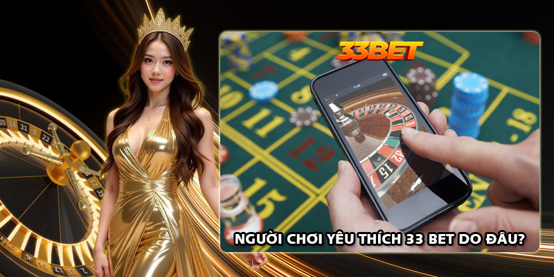 Người chơi yêu thích 33 Bet do đâu?